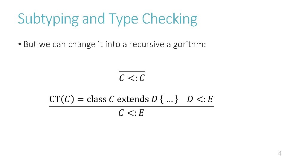 Subtyping and Type Checking • But we can change it into a recursive algorithm: