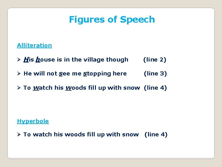 Figures of Speech Alliteration Ø His house is in the village though (line 2)