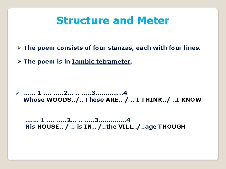 Structure and Meter Ø The poem consists of four stanzas, each with four lines.