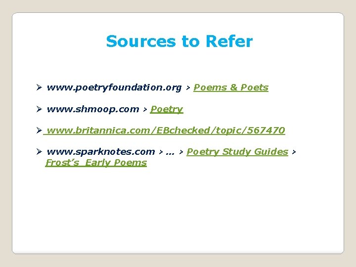 Sources to Refer Ø www. poetryfoundation. org › Poems & Poets Ø www. shmoop.