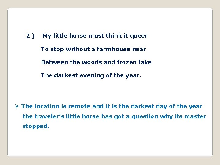 2) My little horse must think it queer To stop without a farmhouse near