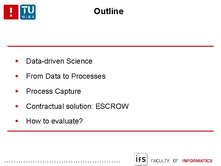 Outline Data-driven Science From Data to Processes Process Capture Contractual solution: ESCROW How to