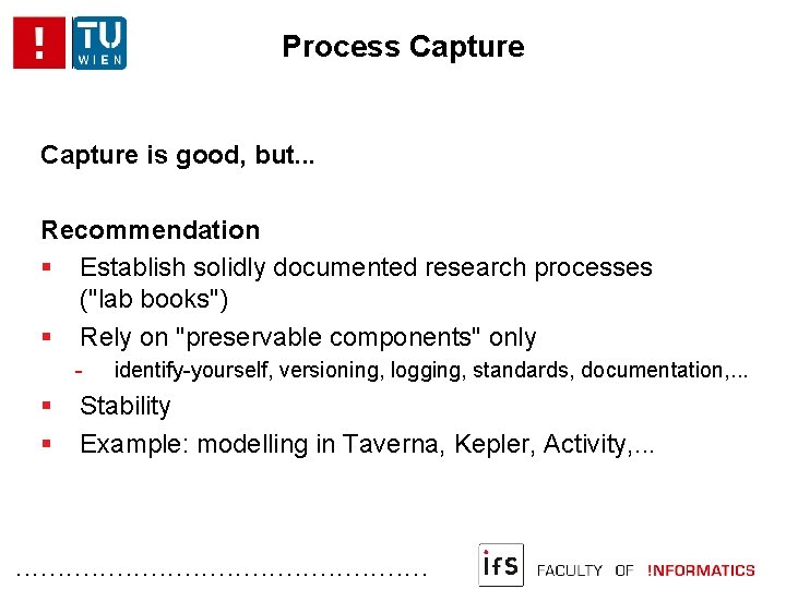 Process Capture is good, but. . . Recommendation Establish solidly documented research processes ("lab