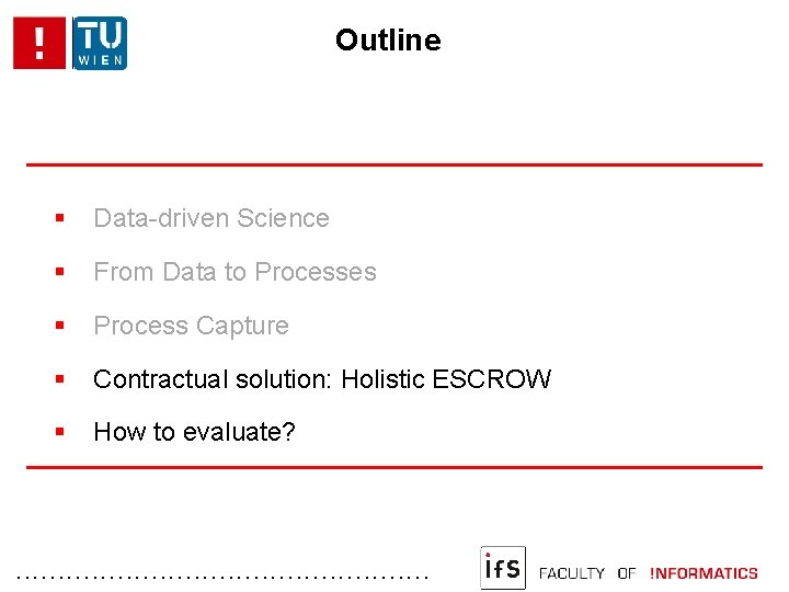 Outline Data-driven Science From Data to Processes Process Capture Contractual solution: Holistic ESCROW How
