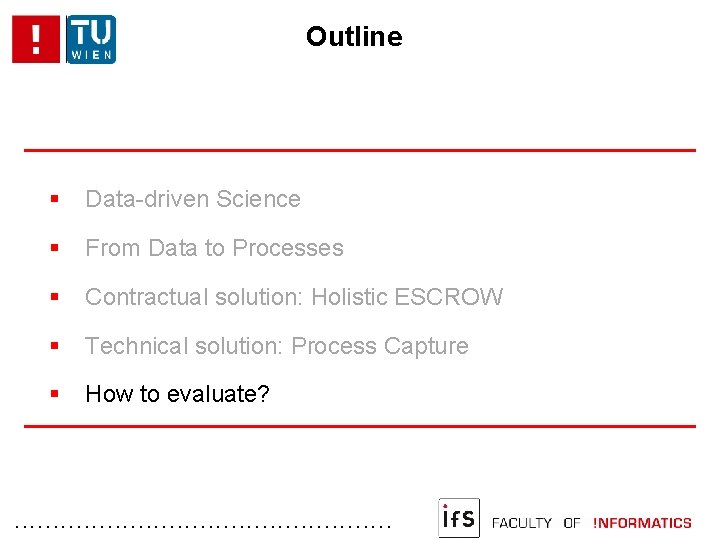 Outline Data-driven Science From Data to Processes Contractual solution: Holistic ESCROW Technical solution: Process