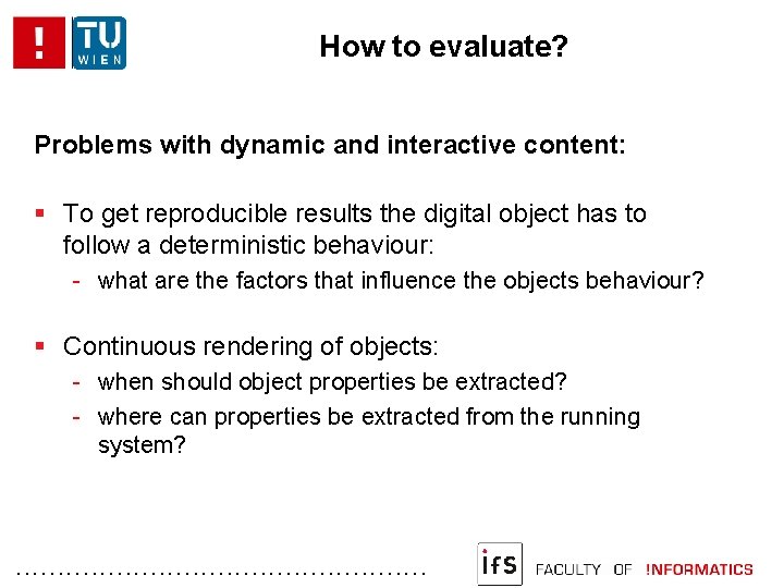 How to evaluate? Problems with dynamic and interactive content: To get reproducible results the