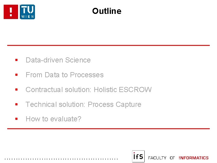 Outline Data-driven Science From Data to Processes Contractual solution: Holistic ESCROW Technical solution: Process