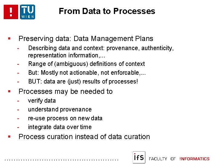 From Data to Processes Preserving data: Data Management Plans - Processes may be needed