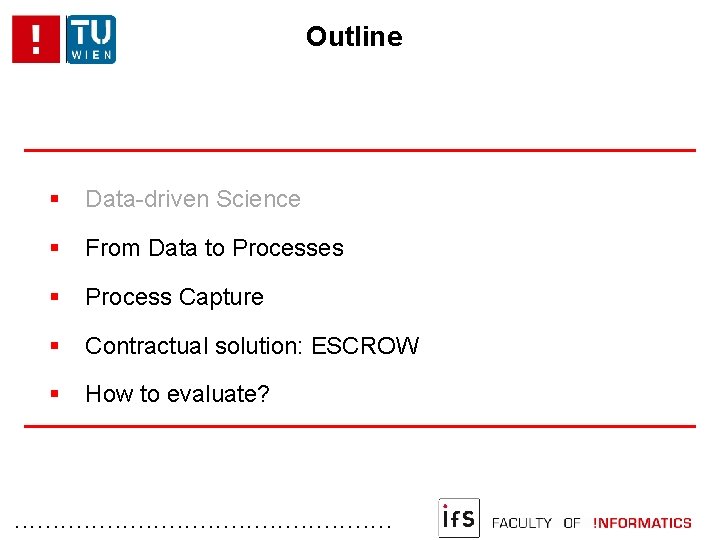 Outline Data-driven Science From Data to Processes Process Capture Contractual solution: ESCROW How to