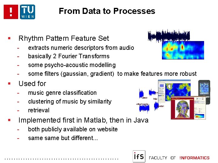 From Data to Processes Rhythm Pattern Feature Set - Used for - extracts numeric
