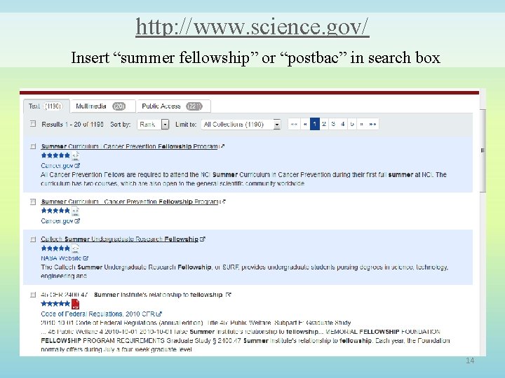 http: //www. science. gov/ Insert “summer fellowship” or “postbac” in search box 14 