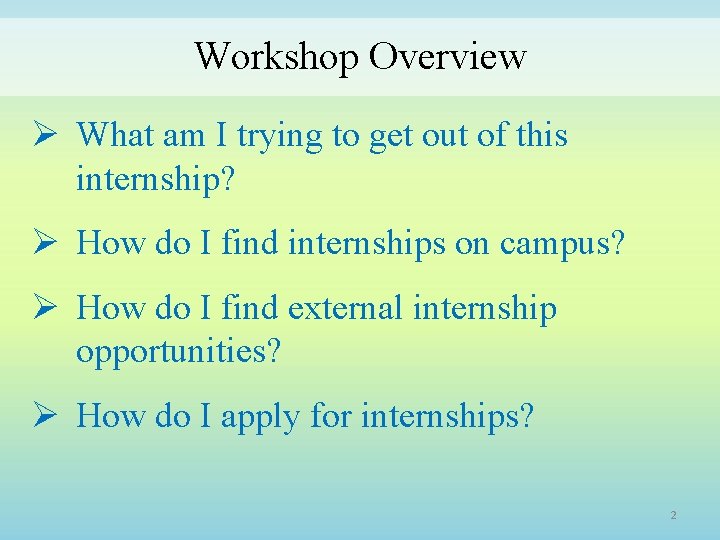 Workshop Overview Ø What am I trying to get out of this internship? Ø