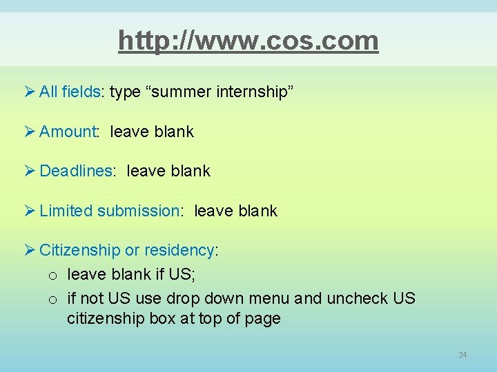 http: //www. cos. com Ø All fields: type “summer internship” Ø Amount: leave blank