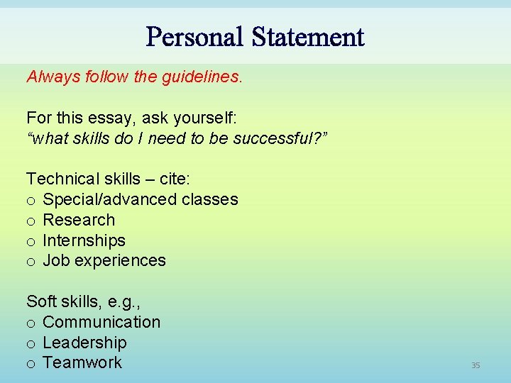 Personal Statement Always follow the guidelines. For this essay, ask yourself: “what skills do