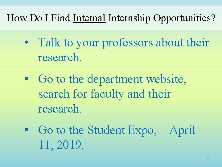 How Do I Find Internal Internship Opportunities? • Talk to your professors about their