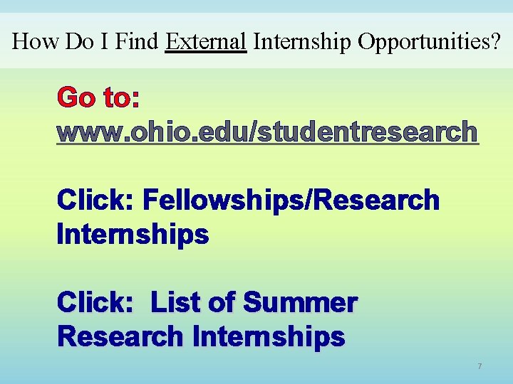 How Do I Find External Internship Opportunities? Go to: www. ohio. edu/studentresearch Click: Fellowships/Research