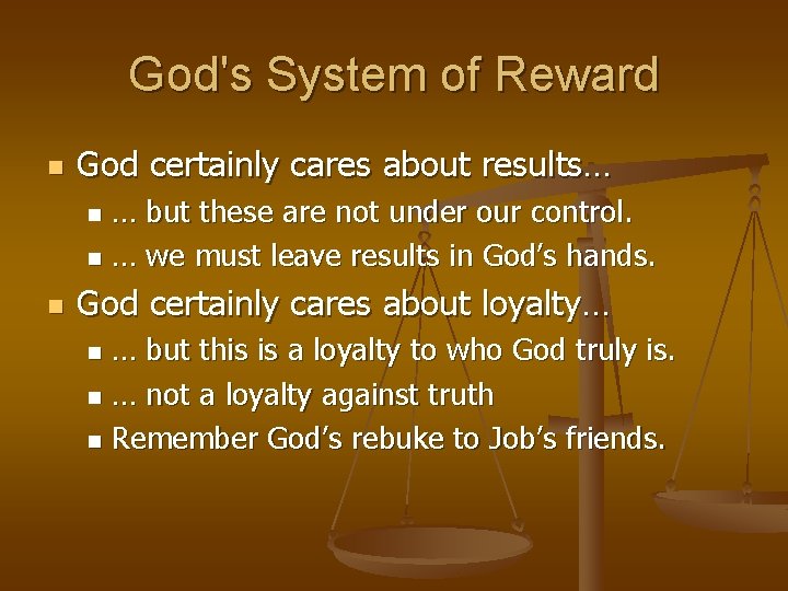 God's System of Reward n God certainly cares about results… … but these are