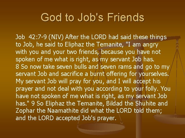 God to Job's Friends Job 42: 7 -9 (NIV) After the LORD had said
