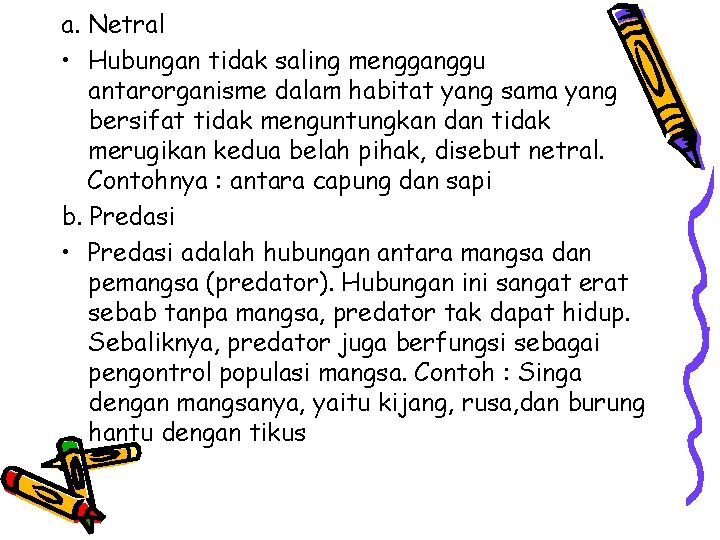 a. Netral • Hubungan tidak saling mengganggu antarorganisme dalam habitat yang sama yang bersifat