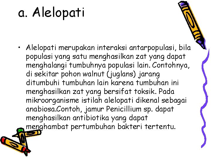 a. Alelopati • Alelopati merupakan interaksi antarpopulasi, bila populasi yang satu menghasilkan zat yang