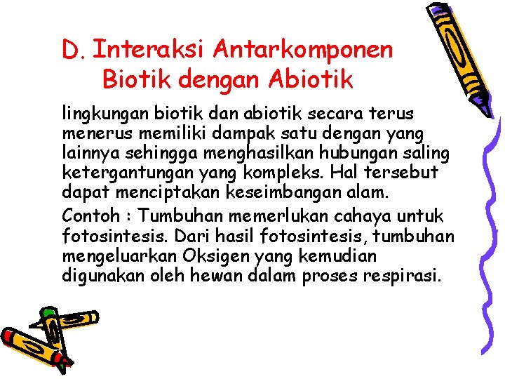 D. Interaksi Antarkomponen Biotik dengan Abiotik lingkungan biotik dan abiotik secara terus menerus memiliki