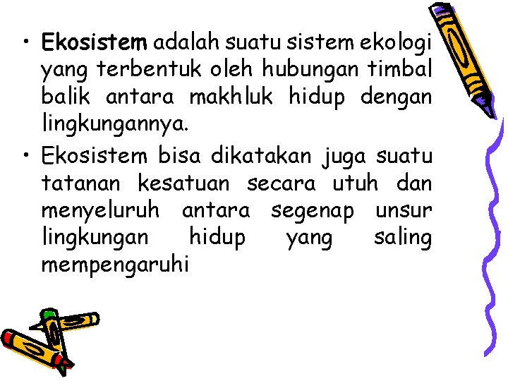  • Ekosistem adalah suatu sistem ekologi yang terbentuk oleh hubungan timbal balik antara