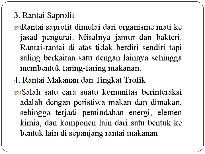 3. Rantai Saprofit Rantai saprofit dimulai dari organisme mati ke jasad pengurai. Misalnya jamur