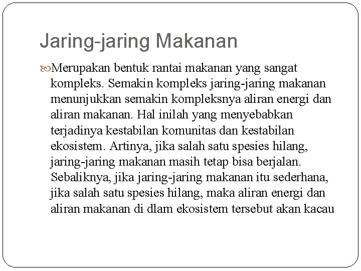 Jaring-jaring Makanan Merupakan bentuk rantai makanan yang sangat kompleks. Semakin kompleks jaring-jaring makanan menunjukkan