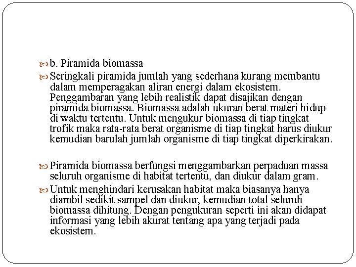  b. Piramida biomassa Seringkali piramida jumlah yang sederhana kurang membantu dalam memperagakan aliran