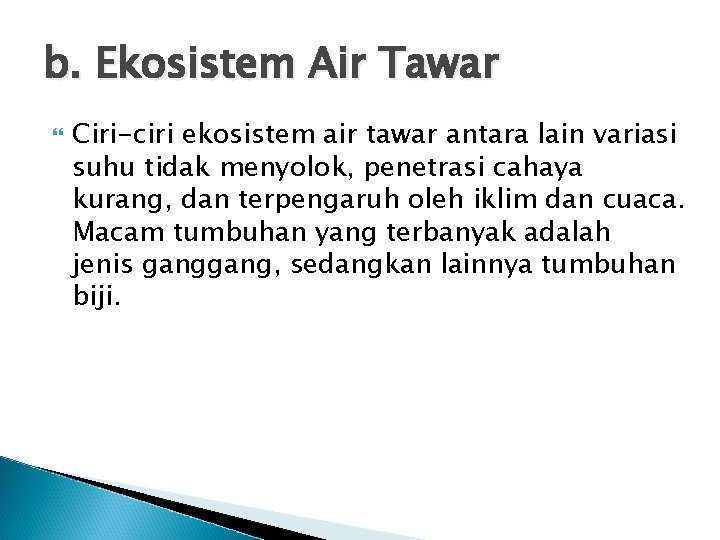 b. Ekosistem Air Tawar Ciri-ciri ekosistem air tawar antara lain variasi suhu tidak menyolok,