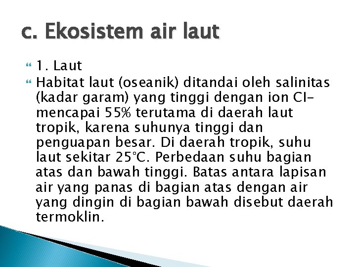 c. Ekosistem air laut 1. Laut Habitat laut (oseanik) ditandai oleh salinitas (kadar garam)