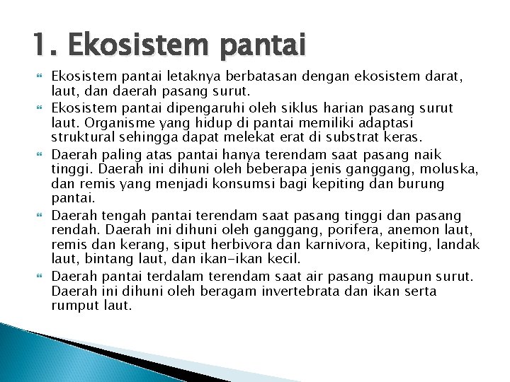 1. Ekosistem pantai Ekosistem pantai letaknya berbatasan dengan ekosistem darat, laut, dan daerah pasang