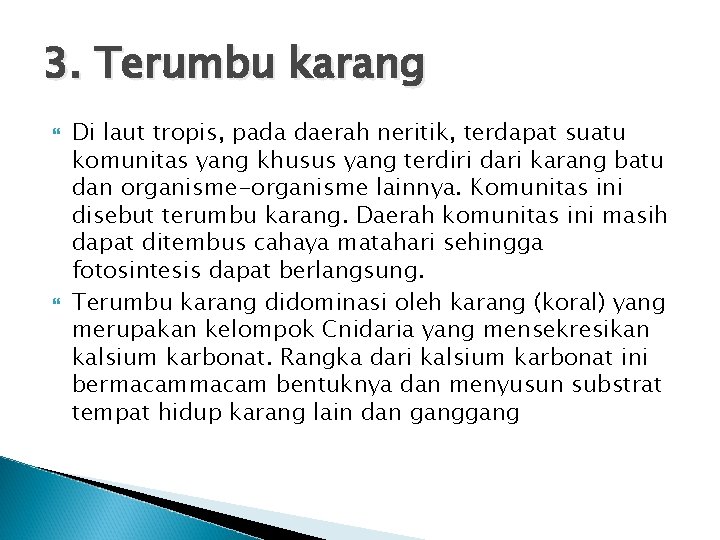 3. Terumbu karang Di laut tropis, pada daerah neritik, terdapat suatu komunitas yang khusus