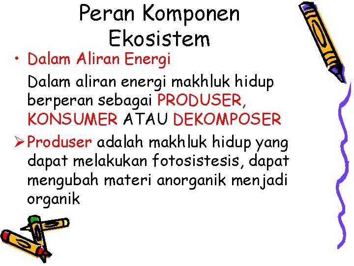 Peran Komponen Ekosistem • Dalam Aliran Energi Dalam aliran energi makhluk hidup berperan sebagai