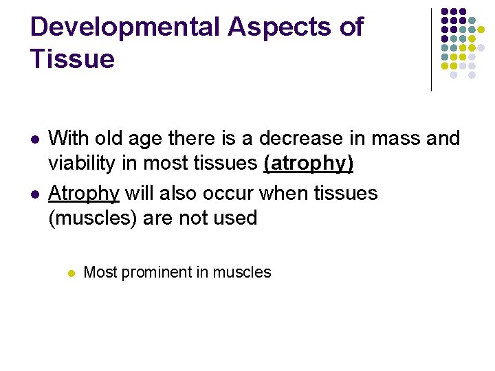 Developmental Aspects of Tissue l l With old age there is a decrease in Developmental Aspects of Tissue l l With old age there is a decrease in