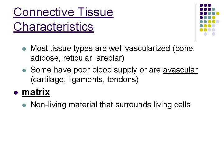 Connective Tissue Characteristics l l l Most tissue types are well vascularized (bone, adipose, Connective Tissue Characteristics l l l Most tissue types are well vascularized (bone, adipose,