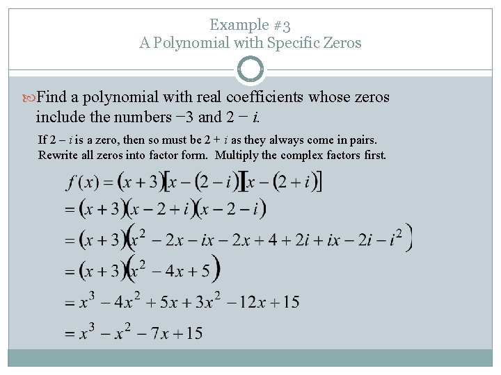 Example #3 A Polynomial with Specific Zeros Find a polynomial with real coefficients whose