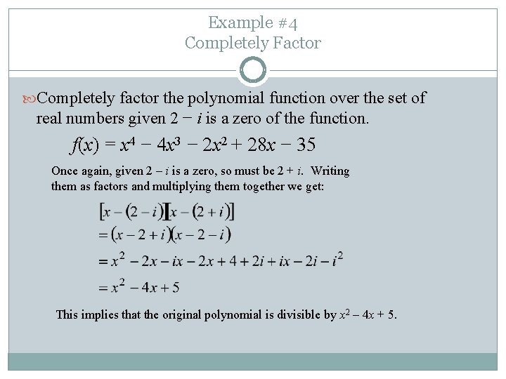 Example #4 Completely Factor Completely factor the polynomial function over the set of real