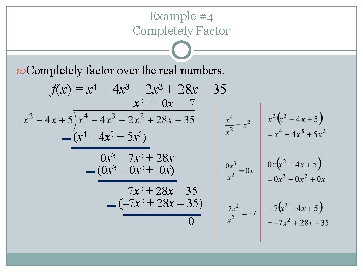 Example #4 Completely Factor Completely factor over the real numbers. f(x) = x 4