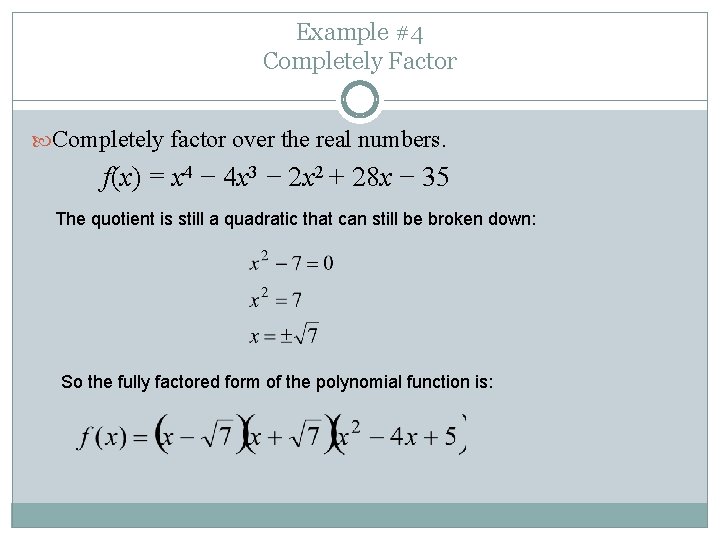 Example #4 Completely Factor Completely factor over the real numbers. f(x) = x 4