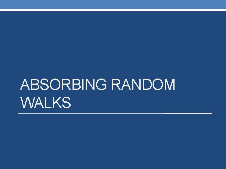 ABSORBING RANDOM WALKS 