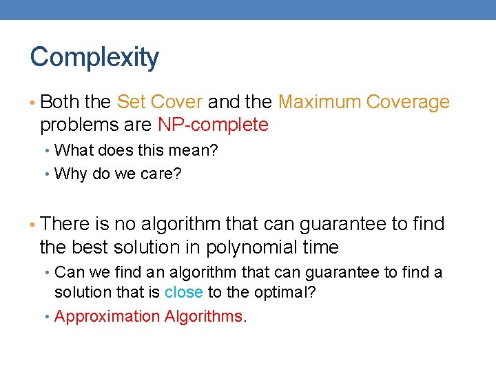 Complexity • Both the Set Cover and the Maximum Coverage problems are NP-complete •