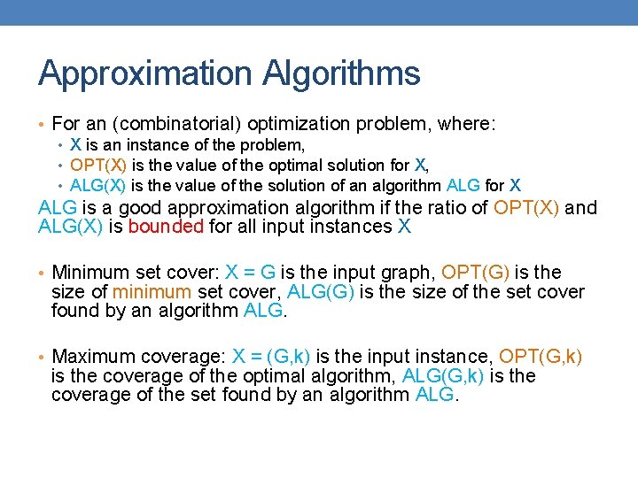 Approximation Algorithms • For an (combinatorial) optimization problem, where: • X is an instance