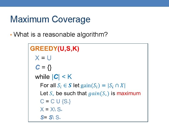 Maximum Coverage • What is a reasonable algorithm? 