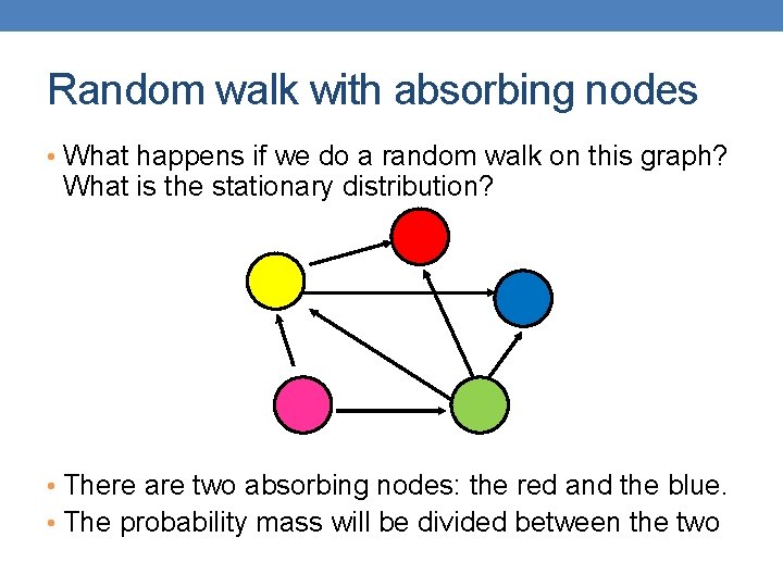 Random walk with absorbing nodes • What happens if we do a random walk
