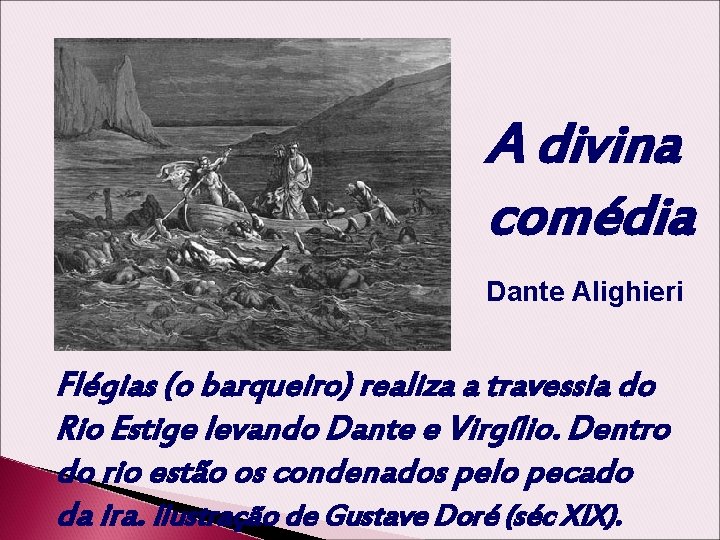 A divina comédia Dante Alighieri Flégias (o barqueiro) realiza a travessia do Rio Estige