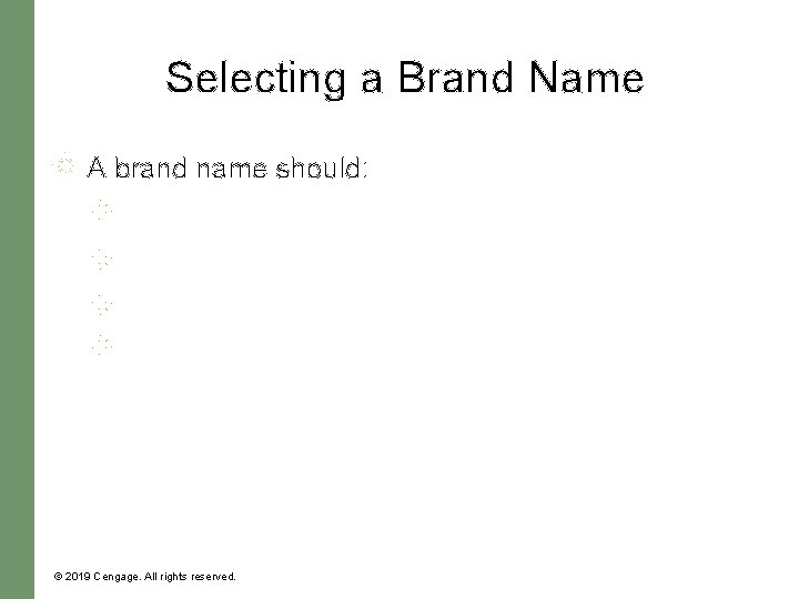 Selecting a Brand Name A brand name should: © 2019 Cengage. All rights reserved.