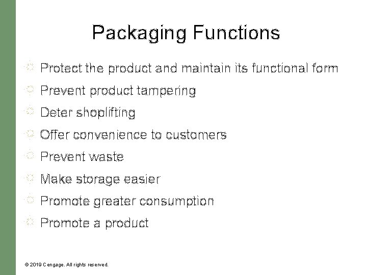 Packaging Functions Protect the product and maintain its functional form Prevent product tampering Deter