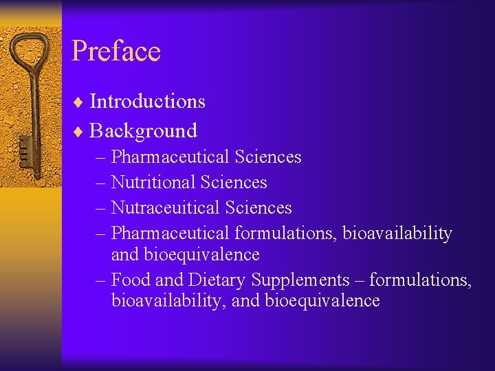 Preface ¨ Introductions ¨ Background – Pharmaceutical Sciences – Nutritional Sciences – Nutraceuitical Sciences Preface ¨ Introductions ¨ Background – Pharmaceutical Sciences – Nutritional Sciences – Nutraceuitical Sciences