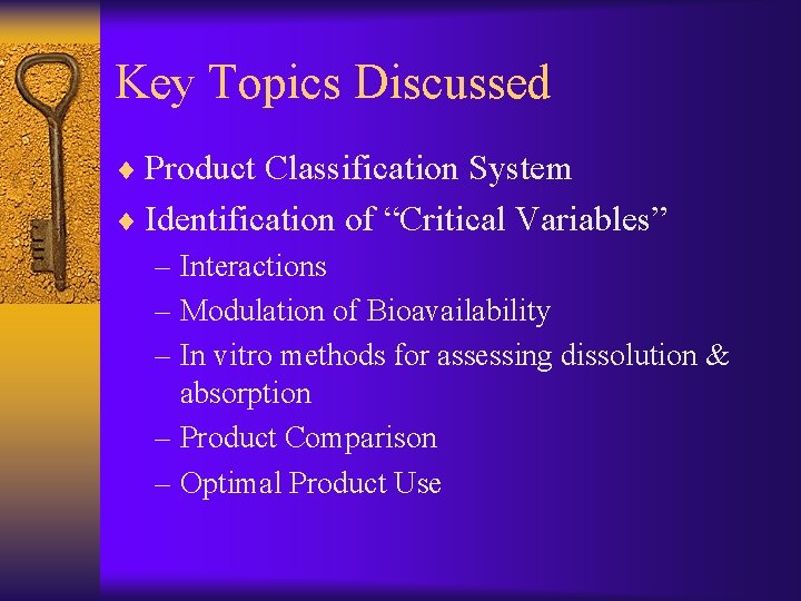 Key Topics Discussed ¨ Product Classification System ¨ Identification of “Critical Variables” – Interactions Key Topics Discussed ¨ Product Classification System ¨ Identification of “Critical Variables” – Interactions